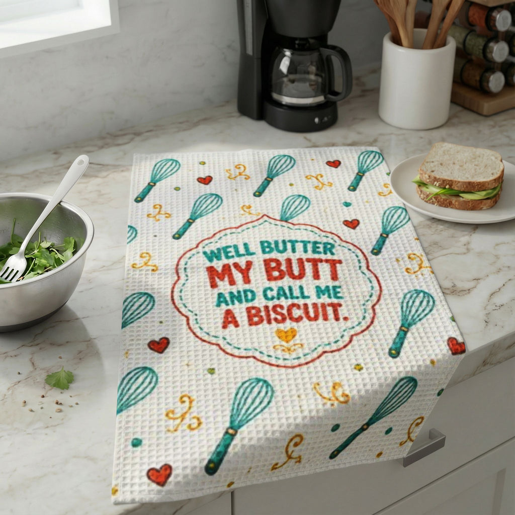 Well Butter My Butt -  “Well Butter My Butt and Call Me a Biscuit” Waffle Weave  Dish Towel