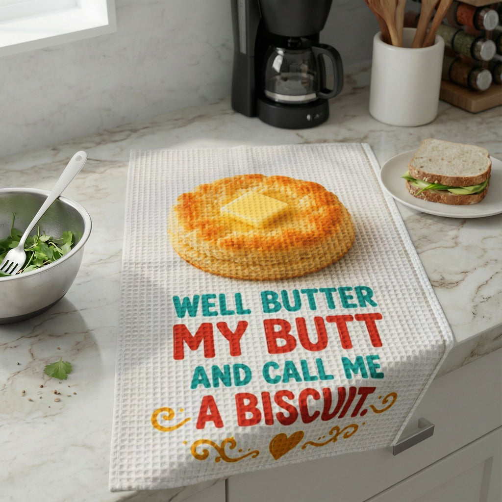 Well Butter My Butt - Buttered Biscuit — "Well Butter My Butt and Call Me a Biscuit" Waffle Weave Dish Towel