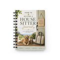 How to Become a House Sitter Journal — Spiral Planner for Pet & Home Care (How to Become a House Sitter)
