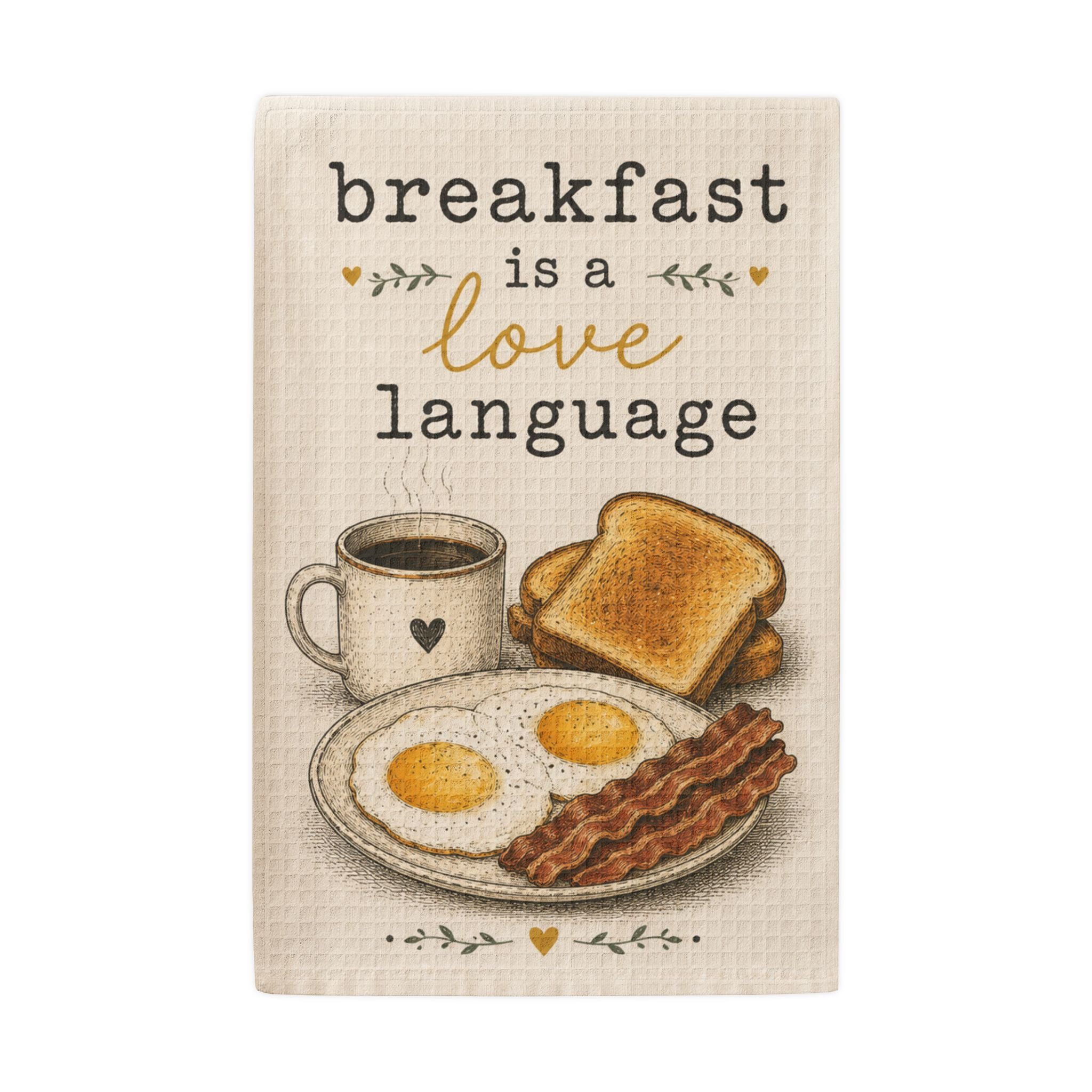 201 Ways to Fix an Egg - "Breakfast is a Love Language" (Eggs, Bacon & Coffee) Waffle Weave Dish Towel